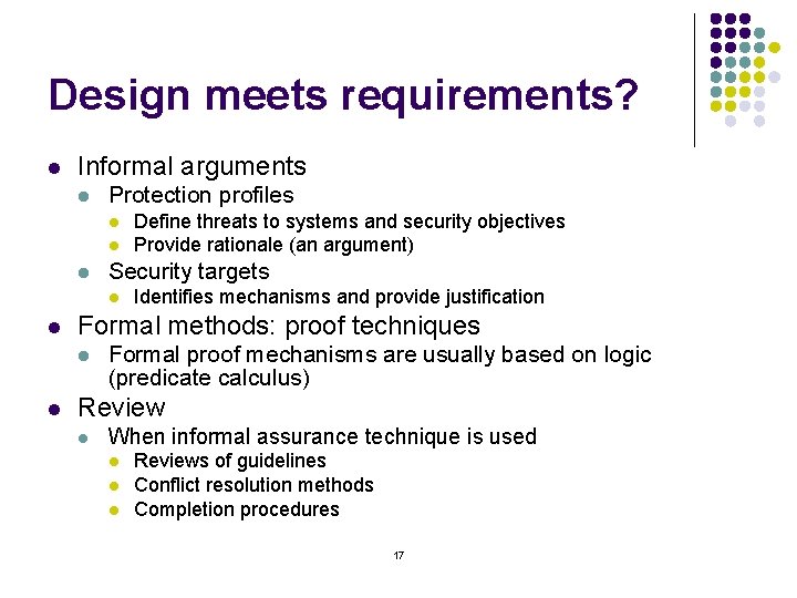 Design meets requirements? l Informal arguments l Protection profiles l l l Security targets