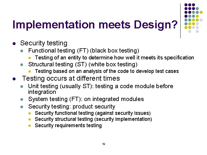 Implementation meets Design? l Security testing l Functional testing (FT) (black box testing) l