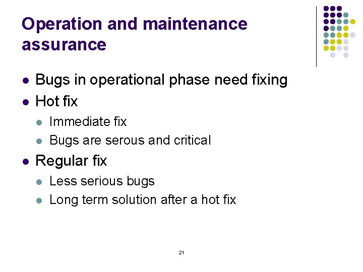 Operation and maintenance assurance l l Bugs in operational phase need fixing Hot fix