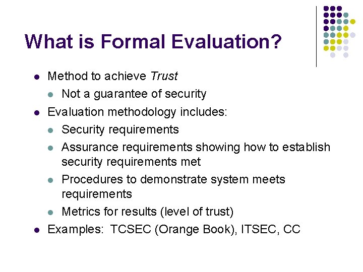 What is Formal Evaluation? l l l Method to achieve Trust l Not a