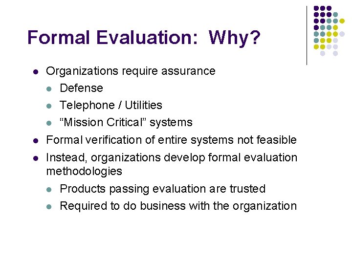 Formal Evaluation: Why? l l l Organizations require assurance l Defense l Telephone /