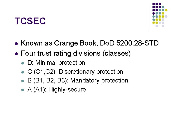 TCSEC l l Known as Orange Book, Do. D 5200. 28 -STD Four trust
