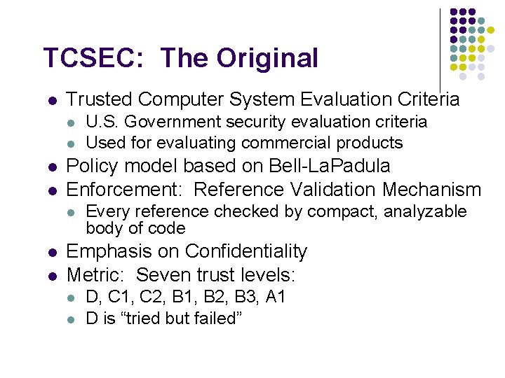 TCSEC: The Original l Trusted Computer System Evaluation Criteria l l Policy model based