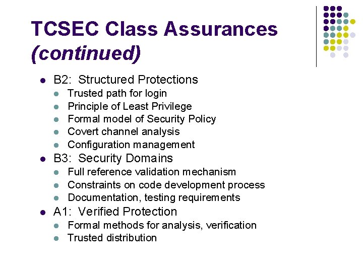 TCSEC Class Assurances (continued) l B 2: Structured Protections l l l B 3: