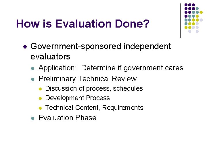 How is Evaluation Done? l Government-sponsored independent evaluators l l Application: Determine if government