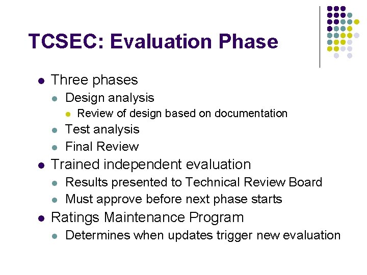TCSEC: Evaluation Phase l Three phases l Design analysis l l Test analysis Final