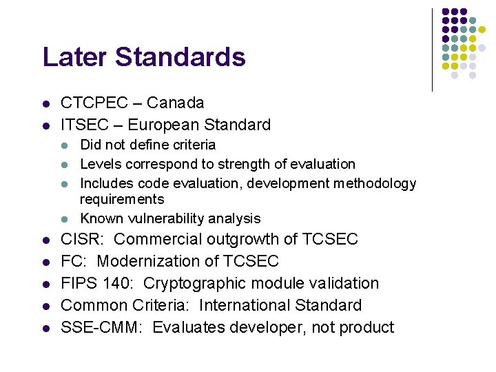 Later Standards l l CTCPEC – Canada ITSEC – European Standard l l l