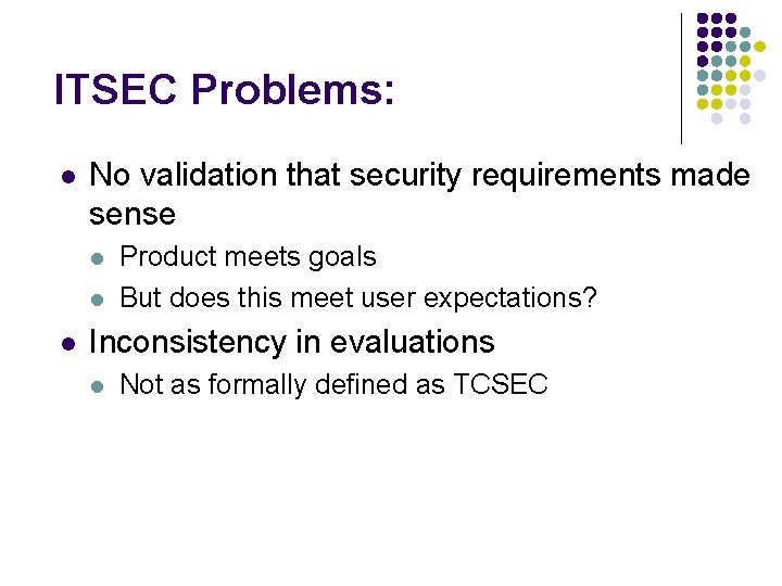 ITSEC Problems: l No validation that security requirements made sense l l l Product