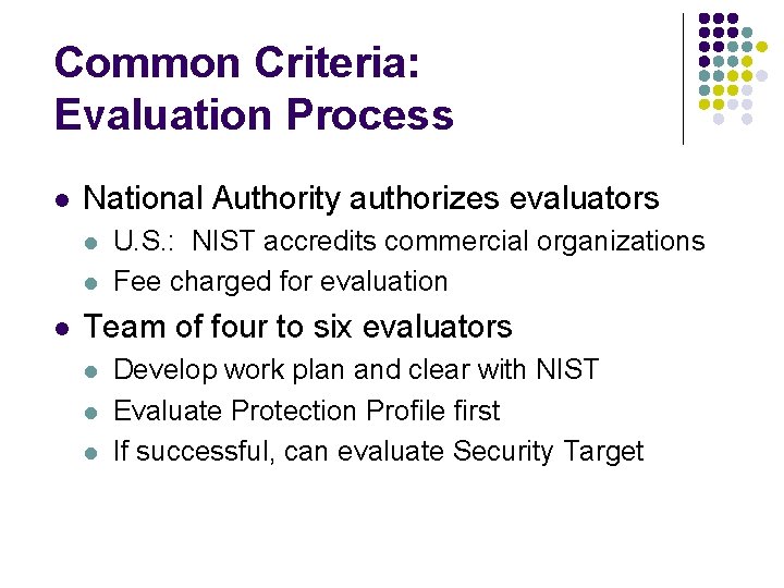 Common Criteria: Evaluation Process l National Authority authorizes evaluators l l l U. S.