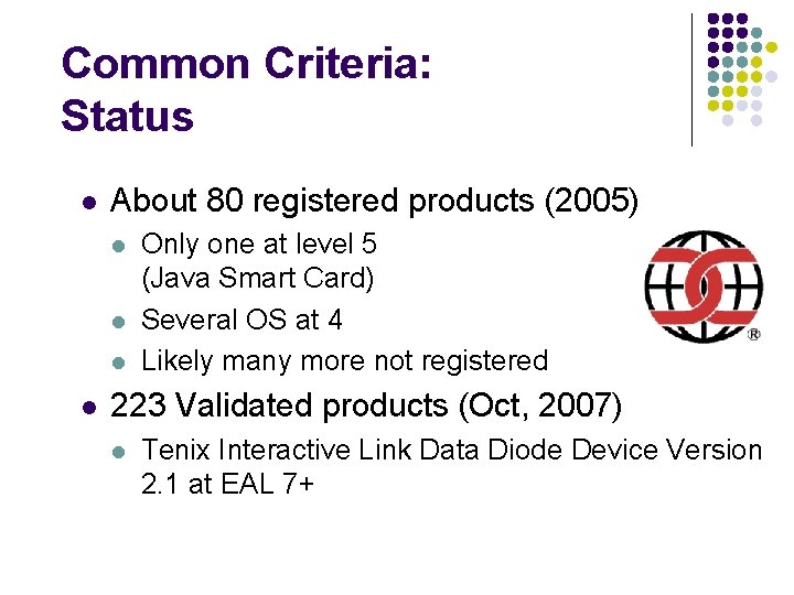 Common Criteria: Status l About 80 registered products (2005) l l Only one at
