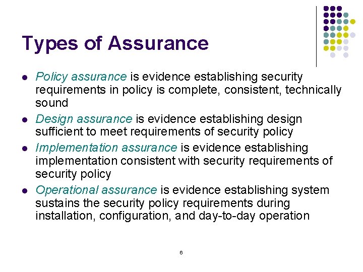 Types of Assurance l l Policy assurance is evidence establishing security requirements in policy