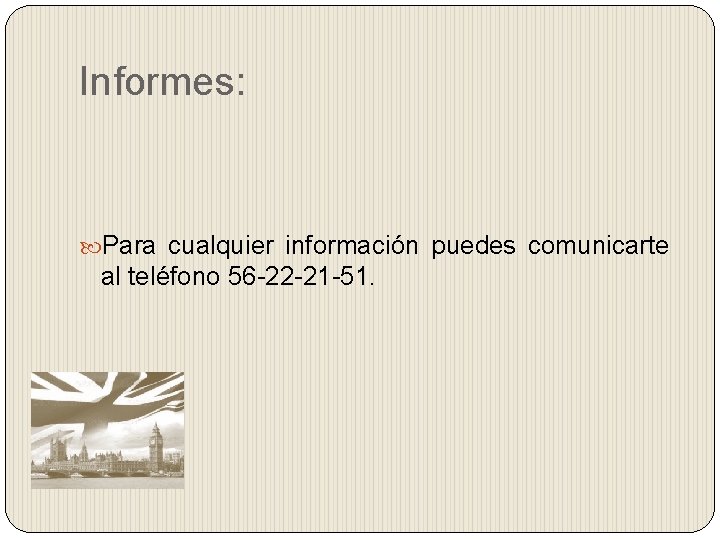 Informes: Para cualquier información puedes comunicarte al teléfono 56 -22 -21 -51. 