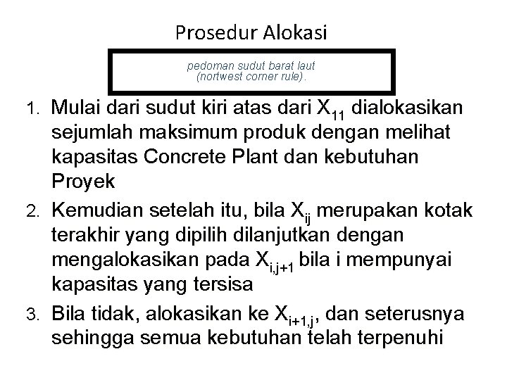 Prosedur Alokasi pedoman sudut barat laut (nortwest corner rule). 1. Mulai dari sudut kiri