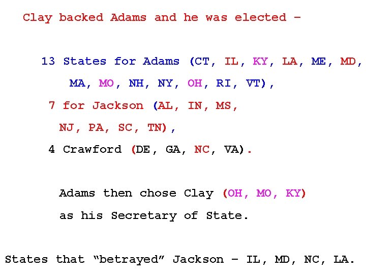 Clay backed Adams and he was elected – 13 States for Adams (CT, IL,