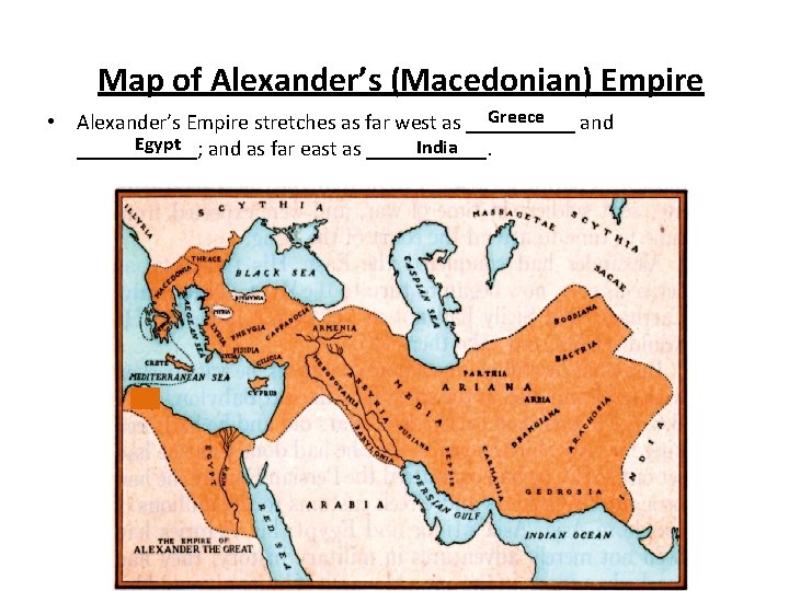 Map of Alexander’s (Macedonian) Empire Greece • Alexander’s Empire stretches as far west as