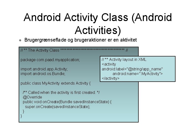 Android Activity Class (Android Activities) l Brugergrænseflade og brugeraktioner er en aktivitet // **