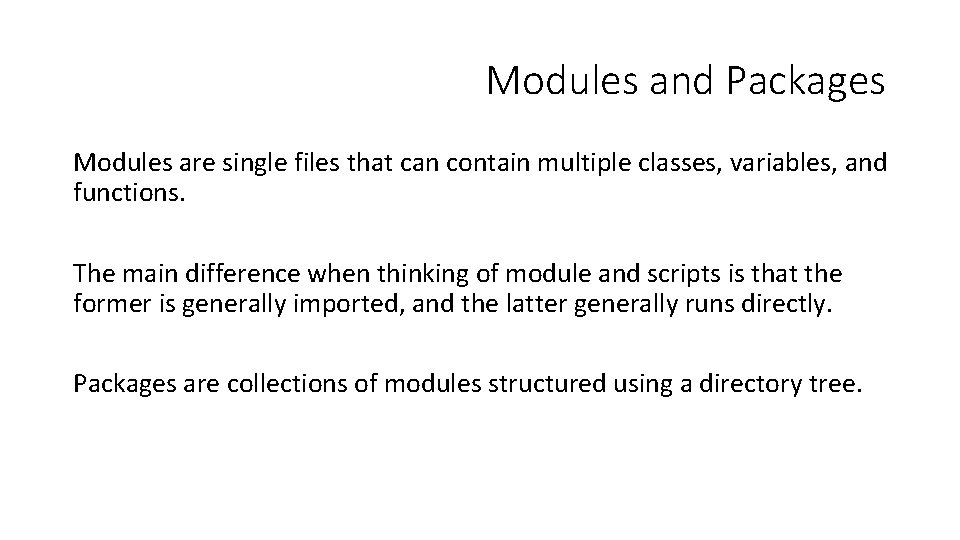 Modules and Packages Modules are single files that can contain multiple classes, variables, and