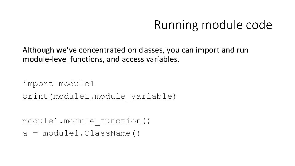 Running module code Although we've concentrated on classes, you can import and run module-level