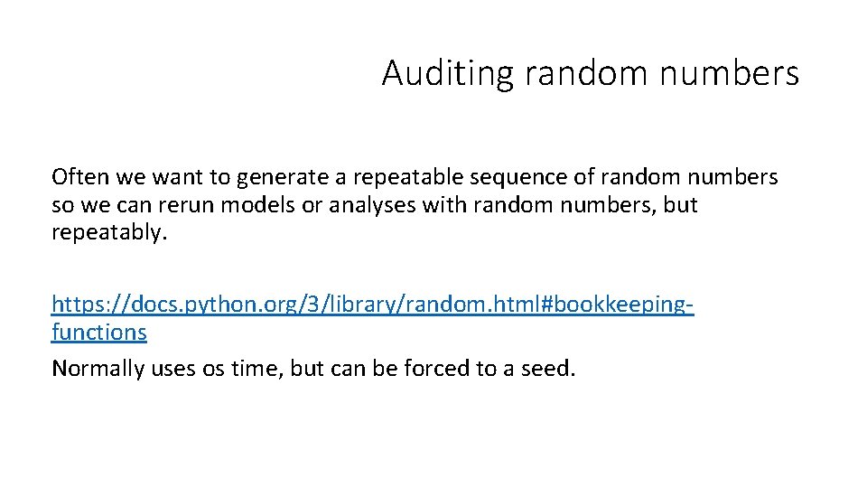 Auditing random numbers Often we want to generate a repeatable sequence of random numbers