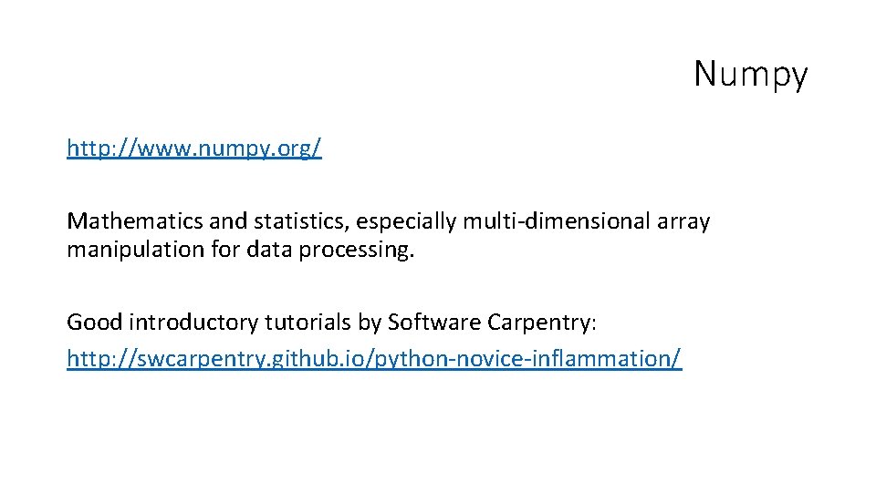 Numpy http: //www. numpy. org/ Mathematics and statistics, especially multi-dimensional array manipulation for data