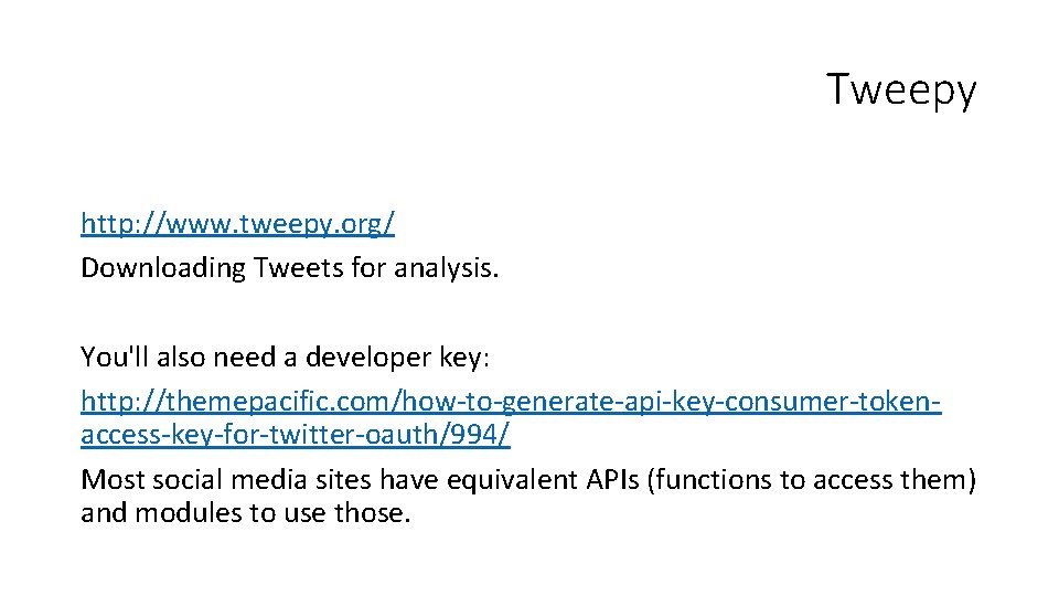 Tweepy http: //www. tweepy. org/ Downloading Tweets for analysis. You'll also need a developer