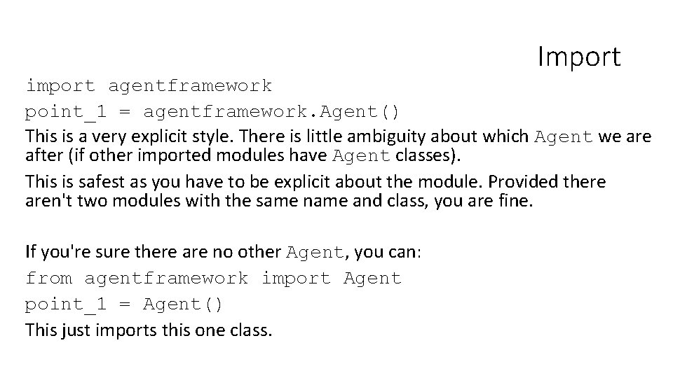 Import import agentframework point_1 = agentframework. Agent() This is a very explicit style. There