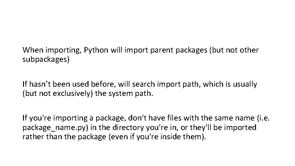 When importing, Python will import parent packages (but not other subpackages) If hasn’t been