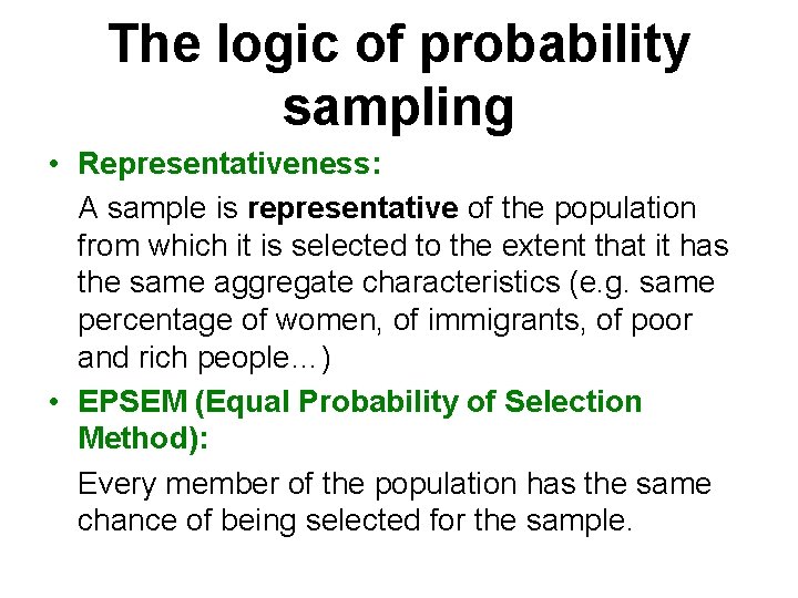 The logic of probability sampling • Representativeness: A sample is representative of the population