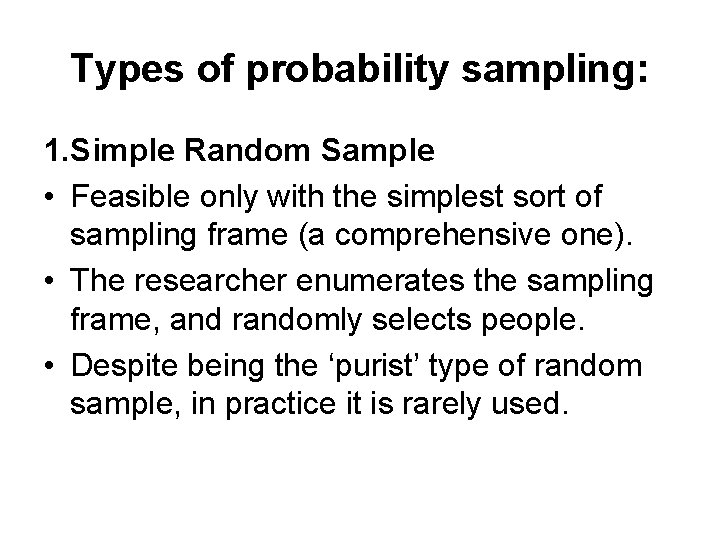 Types of probability sampling: 1. Simple Random Sample • Feasible only with the simplest