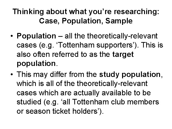 Thinking about what you’re researching: Case, Population, Sample • Population – all theoretically-relevant cases