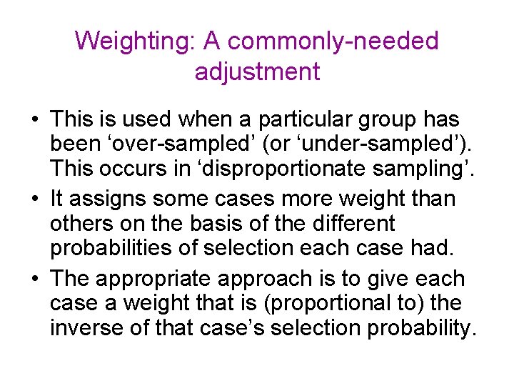 Weighting: A commonly-needed adjustment • This is used when a particular group has been