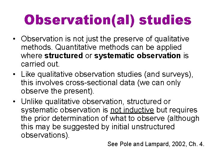 Observation(al) studies • Observation is not just the preserve of qualitative methods. Quantitative methods