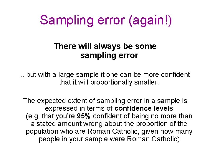 Sampling error (again!) There will always be some sampling error. . . but with
