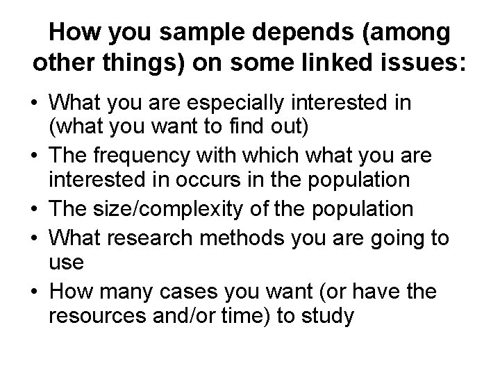 How you sample depends (among other things) on some linked issues: • What you