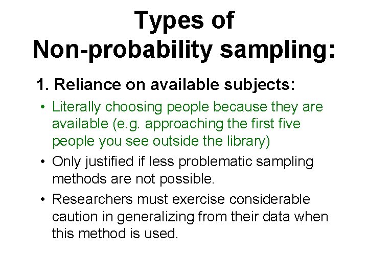 Types of Non-probability sampling: 1. Reliance on available subjects: • Literally choosing people because