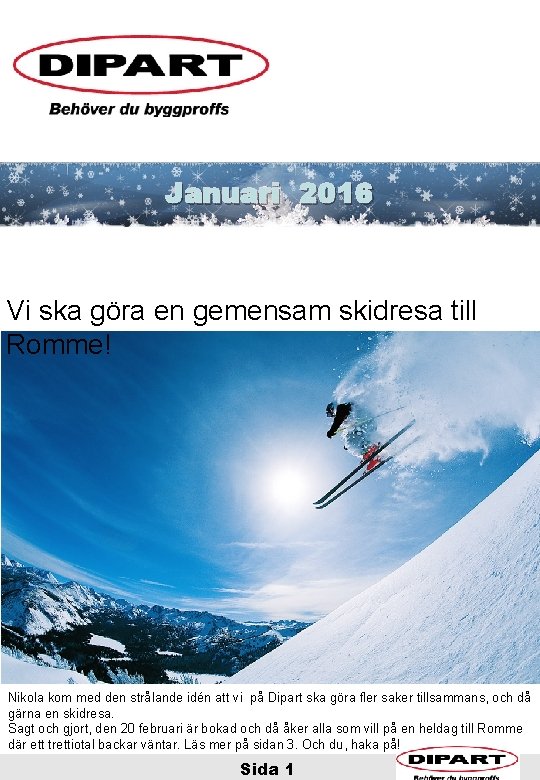 Januari 2016 God Jul! Vi ska göra en gemensam skidresa till Romme! Nikola kom