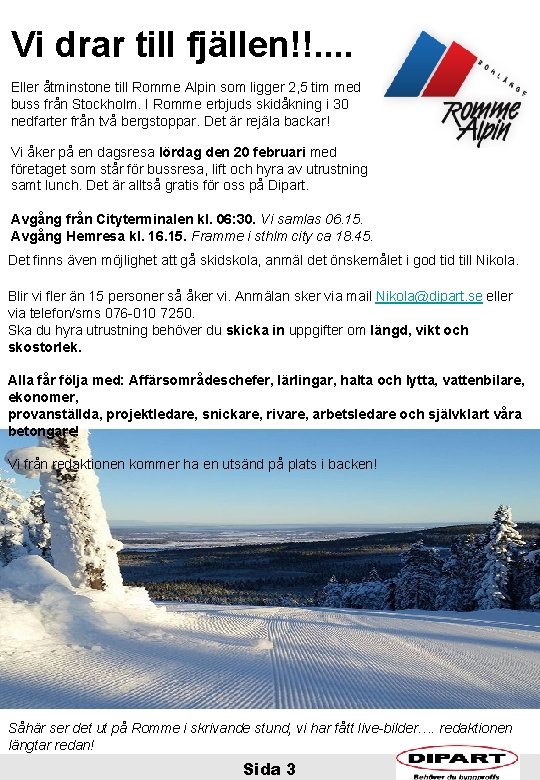 Vi drar till fjällen!!. . Eller åtminstone till Romme Alpin som ligger 2, 5