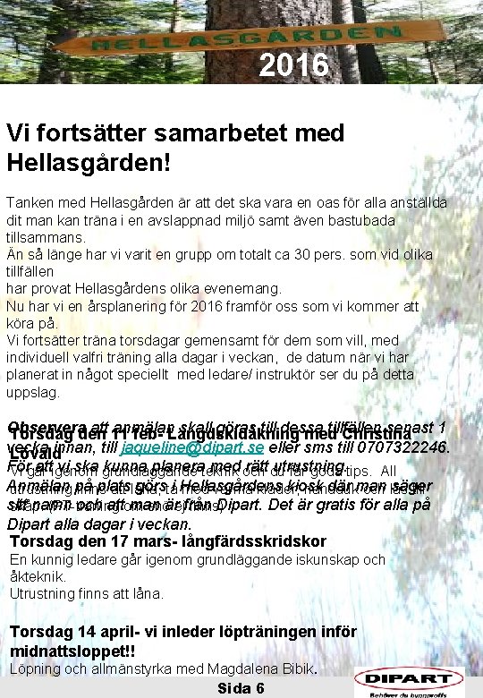 2016 Vi fortsätter samarbetet med Hellasgården! Tanken med Hellasgården är att det ska vara