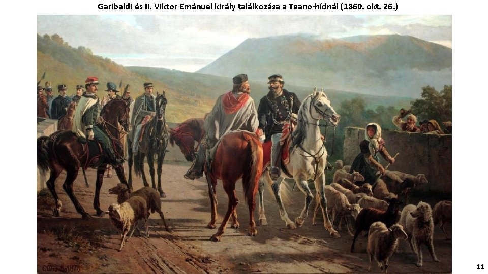 Garibaldi és II. Viktor Emánuel király találkozása a Teano-hídnál (1860. okt. 26. ) 11