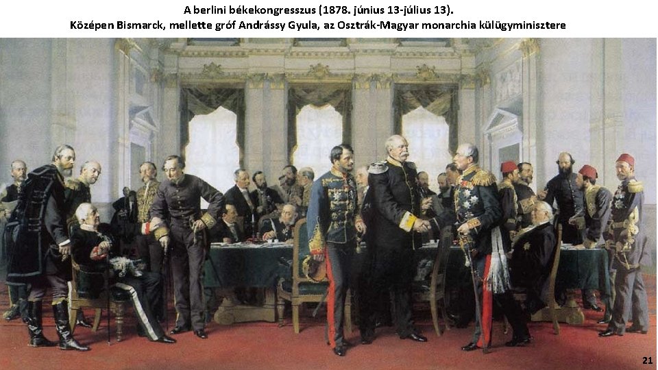 A berlini békekongresszus (1878. június 13 -július 13). Középen Bismarck, mellette gróf Andrássy Gyula,