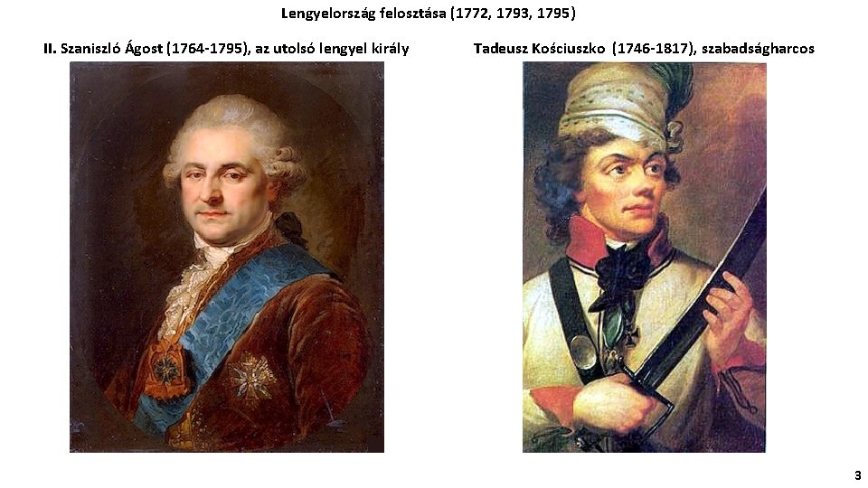 Lengyelország felosztása (1772, 1793, 1795) II. Szaniszló Ágost (1764 -1795), az utolsó lengyel király