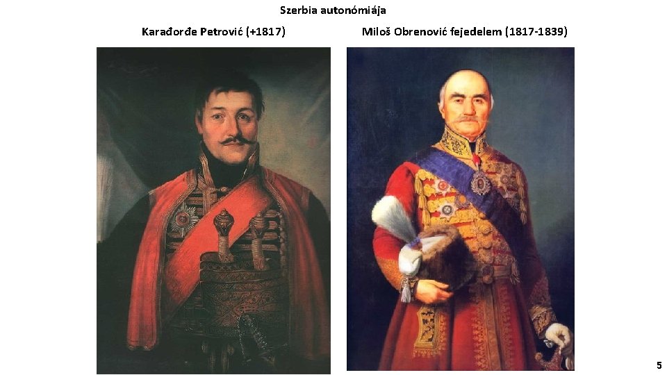 Szerbia autonómiája Karađorđe Petrović (+1817) Miloš Obrenović fejedelem (1817 -1839) 5 