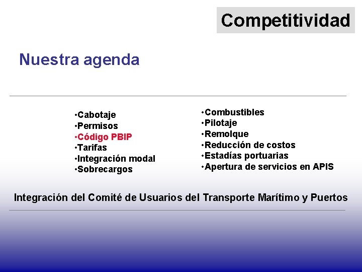 Competitividad Nuestra agenda • Cabotaje • Permisos • Código PBIP • Tarifas • Integración