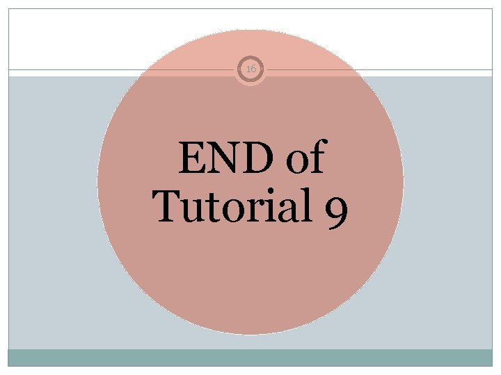 16 END of Tutorial 9 16 END of Tutorial 9