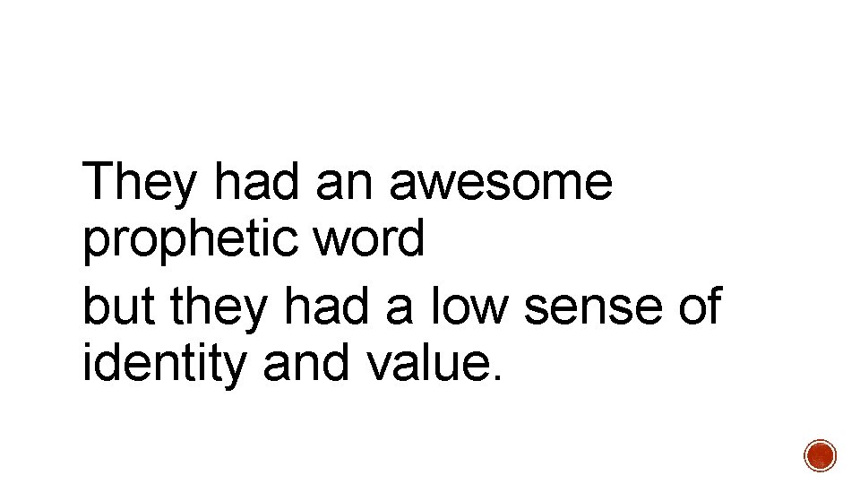 They had an awesome prophetic word but they had a low sense of identity