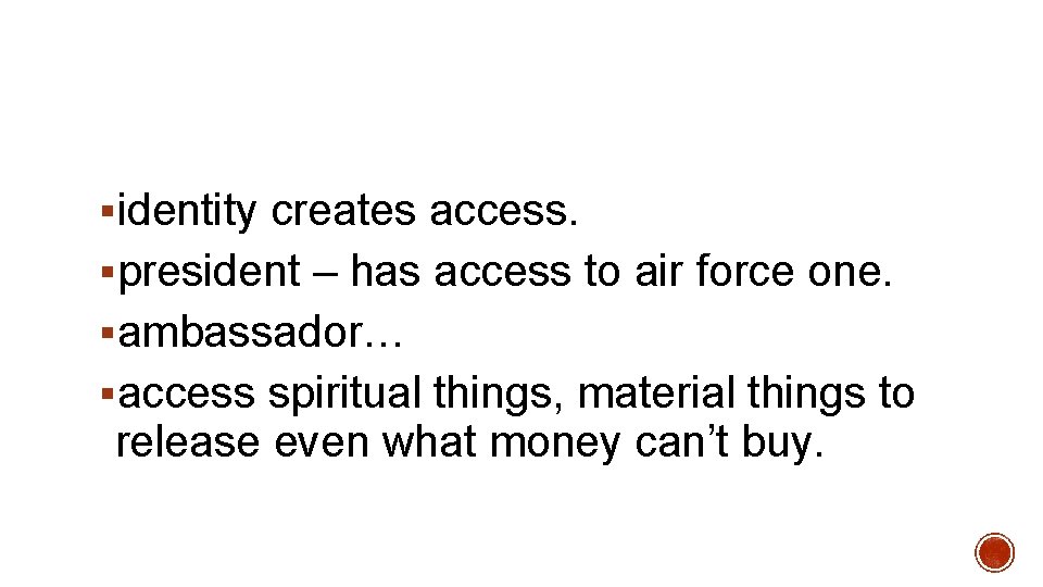 §identity creates access. §president – has access to air force one. §ambassador… §access spiritual