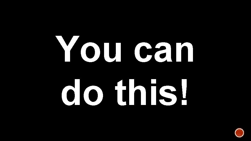 You can do this! 