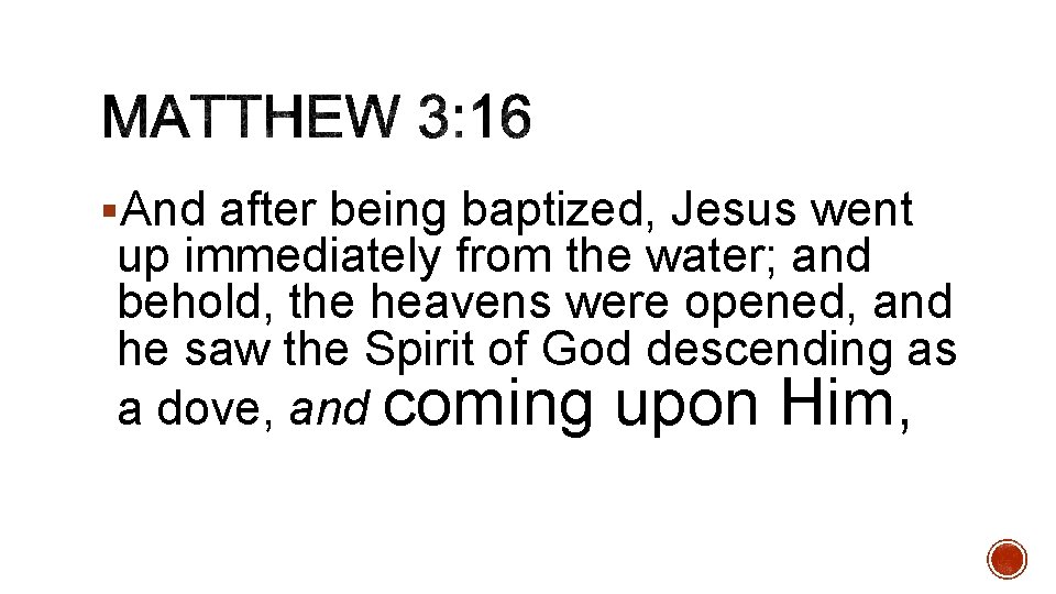 §And after being baptized, Jesus went up immediately from the water; and behold, the