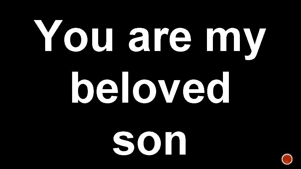 You are my beloved son 