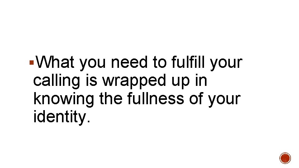 §What you need to fulfill your calling is wrapped up in knowing the fullness